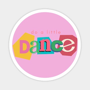 Do a little dance Magnet